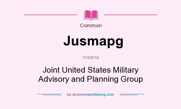 What does Jusmapg mean? It stands for Joint United States Military Advisory and Planning Group