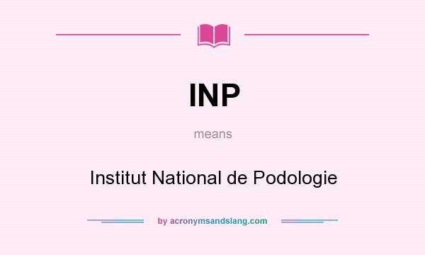 What does INP mean? It stands for Institut National de Podologie