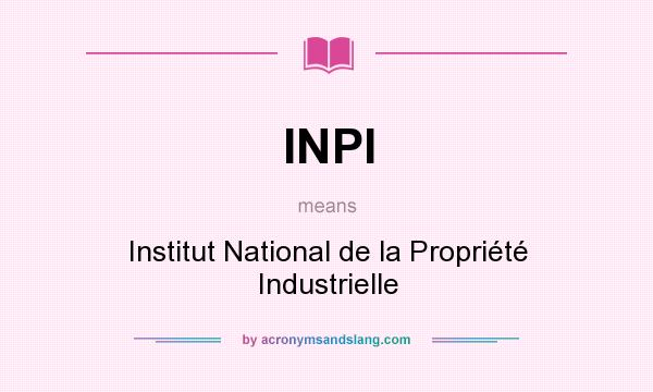 What does INPI mean? It stands for Institut National de la Propriété Industrielle