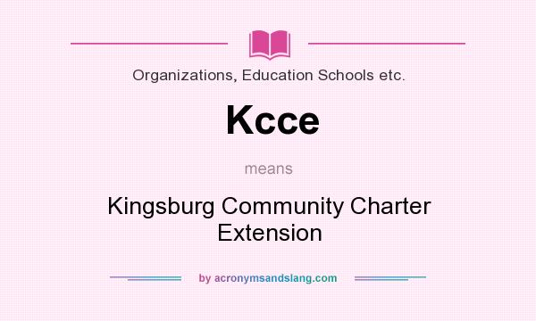 What does Kcce mean? It stands for Kingsburg Community Charter Extension