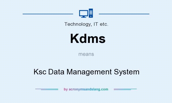 What does Kdms mean? It stands for Ksc Data Management System