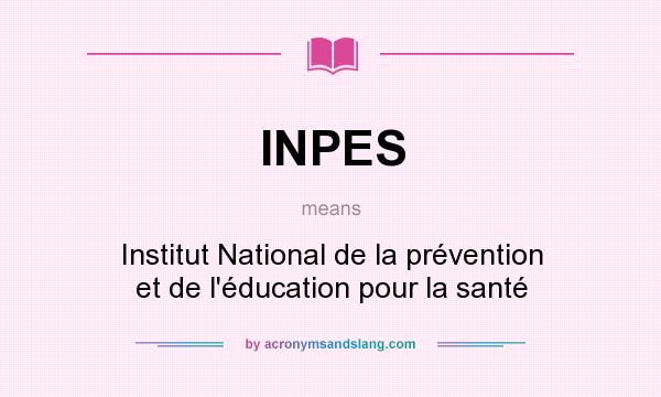 What does INPES mean? It stands for Institut National de la prévention et de l`éducation pour la santé