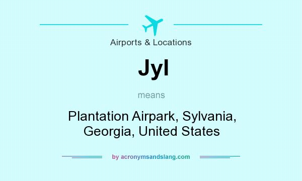 What does Jyl mean? It stands for Plantation Airpark, Sylvania, Georgia, United States