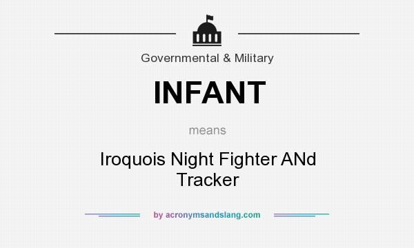 What does INFANT mean? It stands for Iroquois Night Fighter ANd Tracker