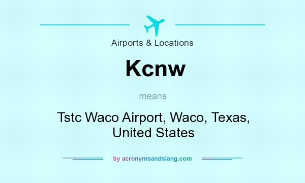 What does Kcnw mean? It stands for Tstc Waco Airport, Waco, Texas, United States