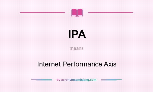 What does IPA mean? It stands for Internet Performance Axis