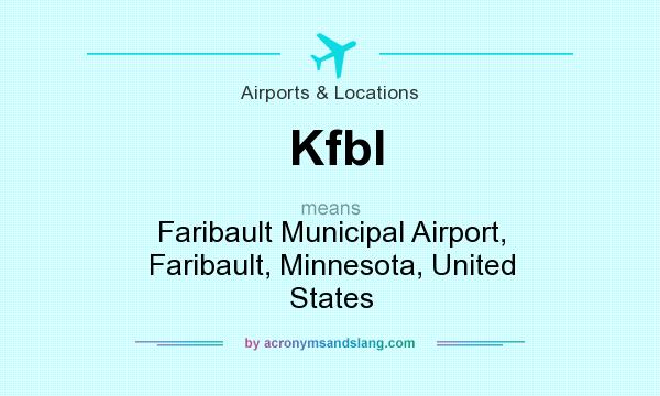 What does Kfbl mean? It stands for Faribault Municipal Airport, Faribault, Minnesota, United States