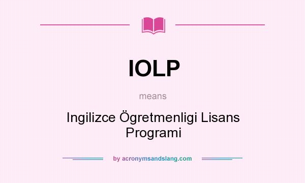 What does IOLP mean? It stands for Ingilizce Ögretmenligi Lisans Programi