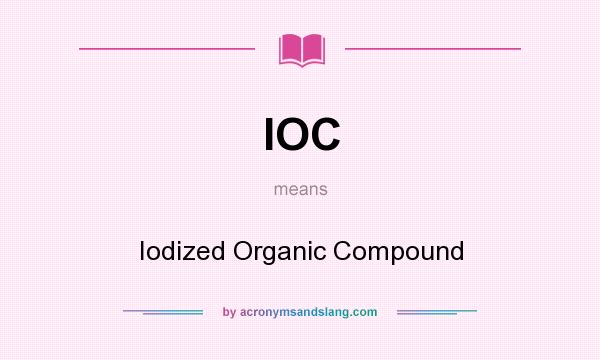 What does IOC mean? It stands for Iodized Organic Compound