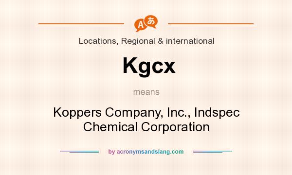 What does Kgcx mean? It stands for Koppers Company, Inc., Indspec Chemical Corporation