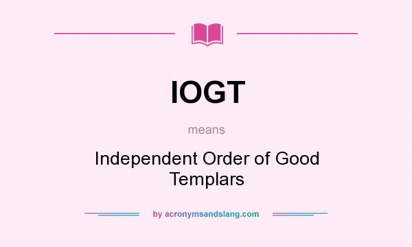 What does IOGT mean? It stands for Independent Order of Good Templars