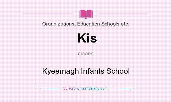 What does Kis mean? It stands for Kyeemagh Infants School