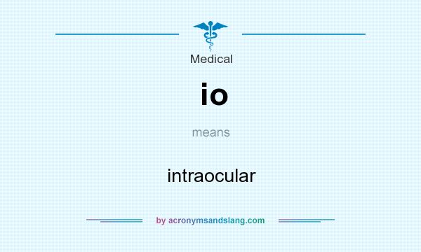 What does io mean? It stands for intraocular