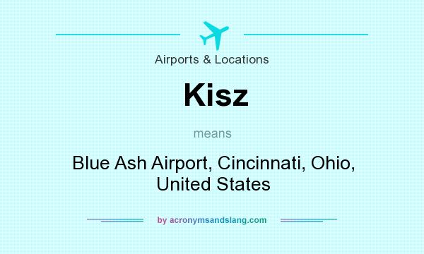 What does Kisz mean? It stands for Blue Ash Airport, Cincinnati, Ohio, United States