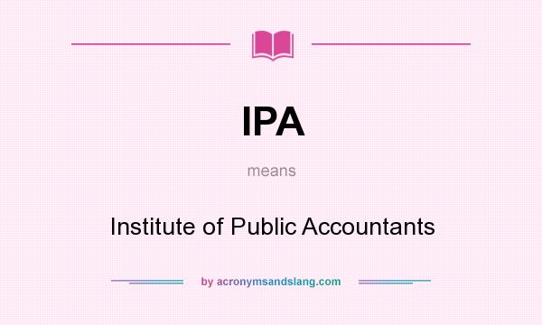 What does IPA mean? It stands for Institute of Public Accountants