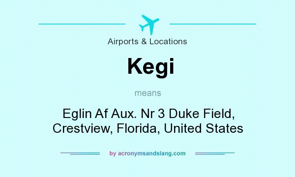 What does Kegi mean? It stands for Eglin Af Aux. Nr 3 Duke Field, Crestview, Florida, United States