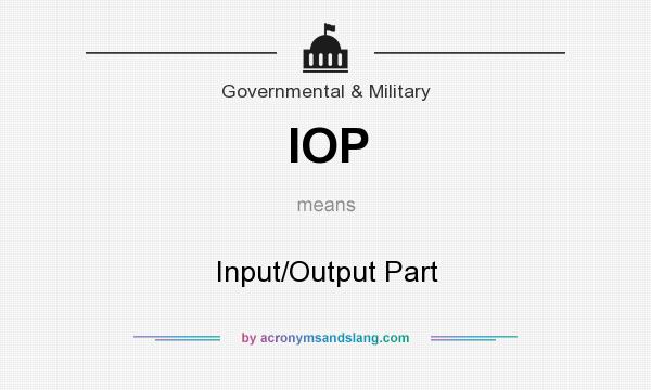 What does IOP mean? It stands for Input/Output Part