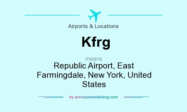 What does Kfrg mean? It stands for Republic Airport, East Farmingdale, New York, United States