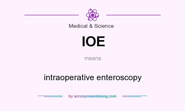 What does IOE mean? It stands for intraoperative enteroscopy