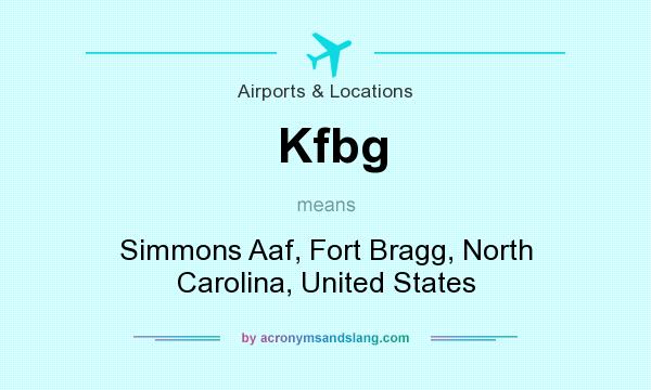 What does Kfbg mean? It stands for Simmons Aaf, Fort Bragg, North Carolina, United States