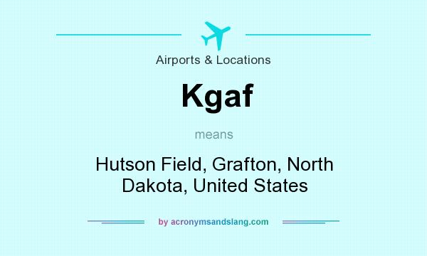 What does Kgaf mean? It stands for Hutson Field, Grafton, North Dakota, United States