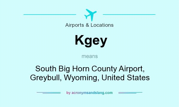 What does Kgey mean? It stands for South Big Horn County Airport, Greybull, Wyoming, United States