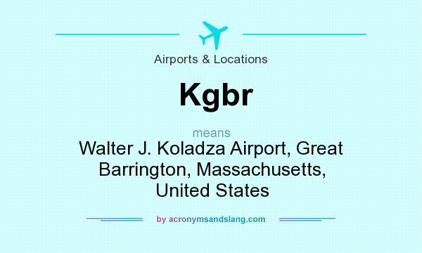 What does Kgbr mean? It stands for Walter J. Koladza Airport, Great Barrington, Massachusetts, United States