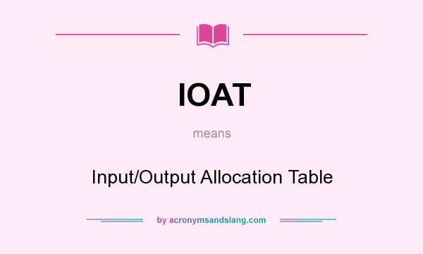 What does IOAT mean? It stands for Input/Output Allocation Table
