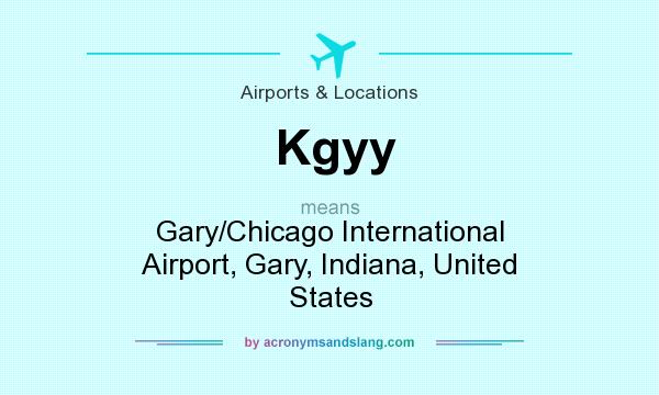 What does Kgyy mean? It stands for Gary/Chicago International Airport, Gary, Indiana, United States