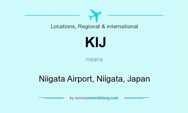 What does KIJ mean? It stands for Niigata Airport, Niigata, Japan