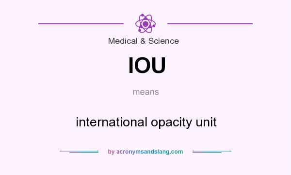 What does IOU mean? It stands for international opacity unit