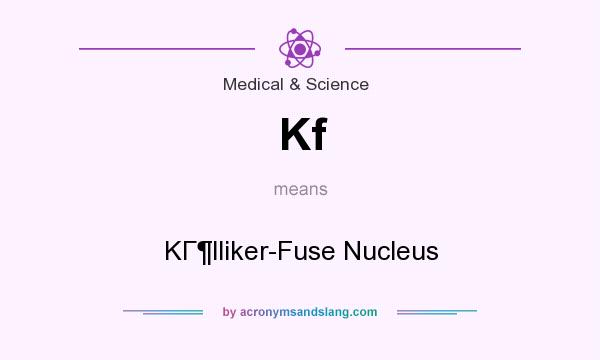 What does Kf mean? It stands for KГlliker-Fuse Nucleus