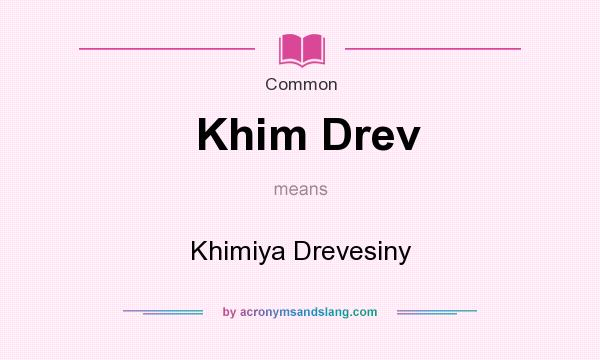 What does Khim Drev mean? It stands for Khimiya Drevesiny