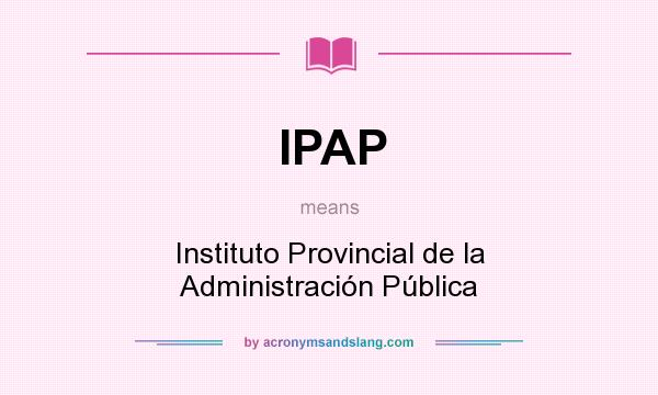 What does IPAP mean? It stands for Instituto Provincial de la Administración Pública