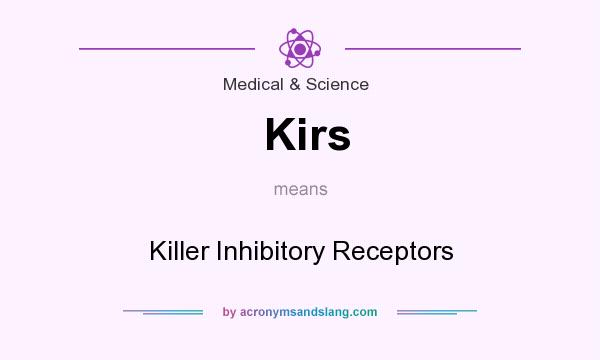 What does Kirs mean? It stands for Killer Inhibitory Receptors