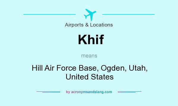 What does Khif mean? It stands for Hill Air Force Base, Ogden, Utah, United States
