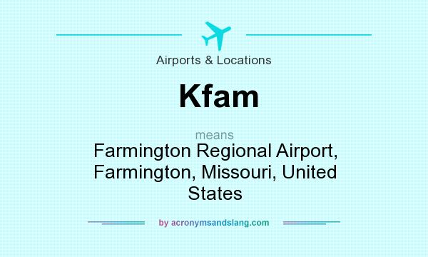 What does Kfam mean? It stands for Farmington Regional Airport, Farmington, Missouri, United States