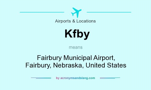 What does Kfby mean? It stands for Fairbury Municipal Airport, Fairbury, Nebraska, United States