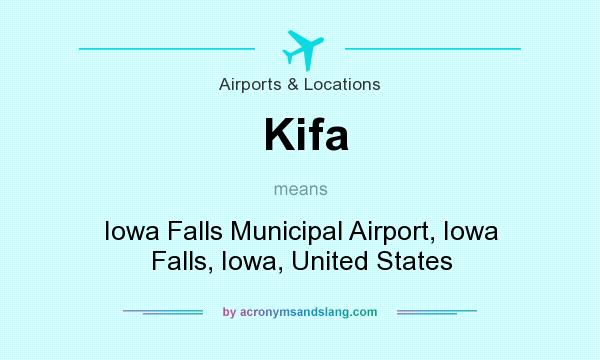 What does Kifa mean? It stands for Iowa Falls Municipal Airport, Iowa Falls, Iowa, United States