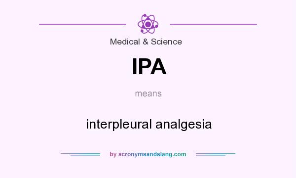 What does IPA mean? It stands for interpleural analgesia