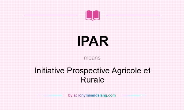 What does IPAR mean? It stands for Initiative Prospective Agricole et Rurale