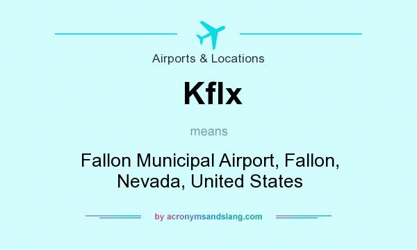 What does Kflx mean? It stands for Fallon Municipal Airport, Fallon, Nevada, United States