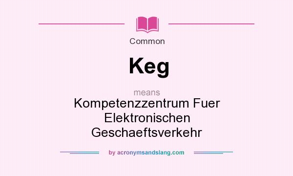 What does Keg mean? It stands for Kompetenzzentrum Fuer Elektronischen Geschaeftsverkehr