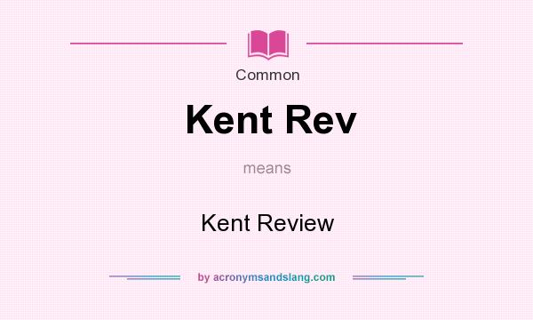 What does Kent Rev mean? It stands for Kent Review
