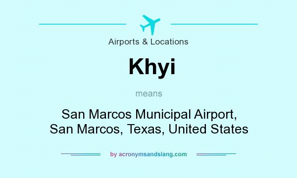What does Khyi mean? It stands for San Marcos Municipal Airport, San Marcos, Texas, United States