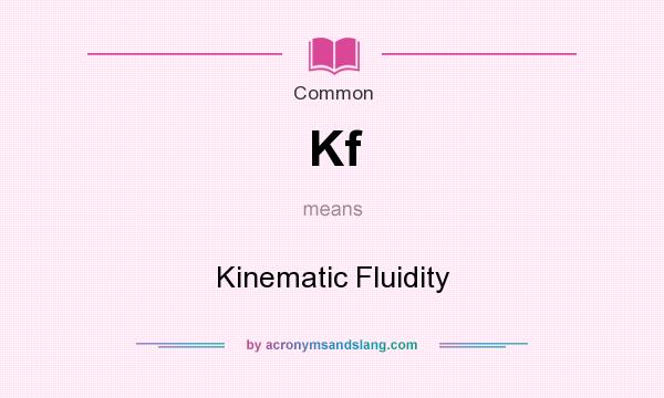 What does Kf mean? It stands for Kinematic Fluidity