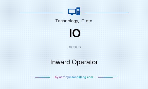 What does IO mean? It stands for Inward Operator