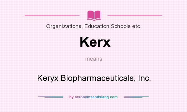 What does Kerx mean? It stands for Keryx Biopharmaceuticals, Inc.