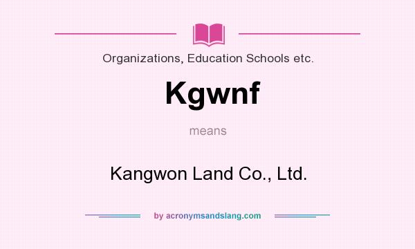 What does Kgwnf mean? It stands for Kangwon Land Co., Ltd.