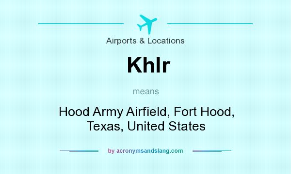What does Khlr mean? It stands for Hood Army Airfield, Fort Hood, Texas, United States